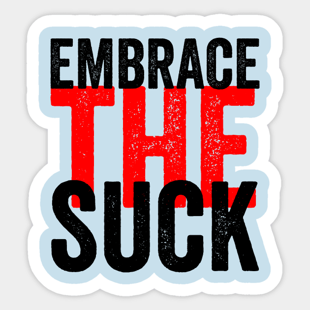 Embrace The Suck Sticker by Ipul The Pitiks